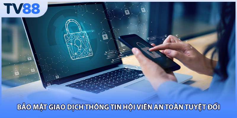 Bảo mật giao dịch thông tin hội viên an toàn tuyệt đối