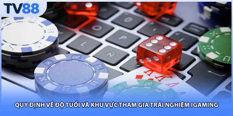 Quy định về độ tuổi và khu vực tham gia trải nghiệm iGaming
